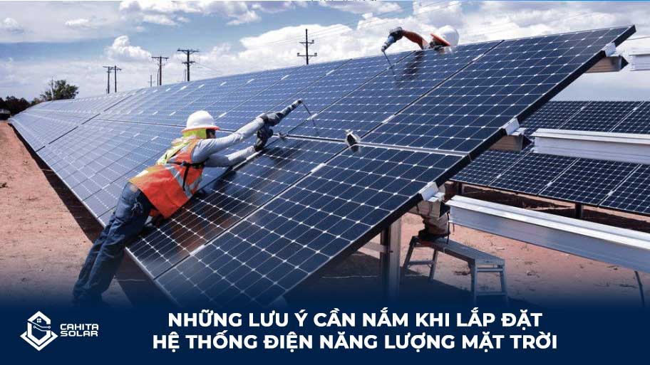 những lưu ý cần nắm khi lắp đặt năng lượng mặt trời cahita